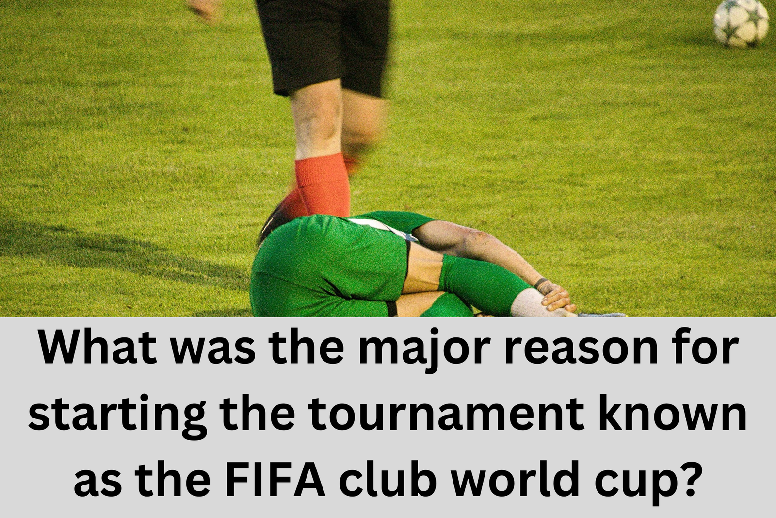 What was the major reason for starting the tournament known as the FIFA club world cup?